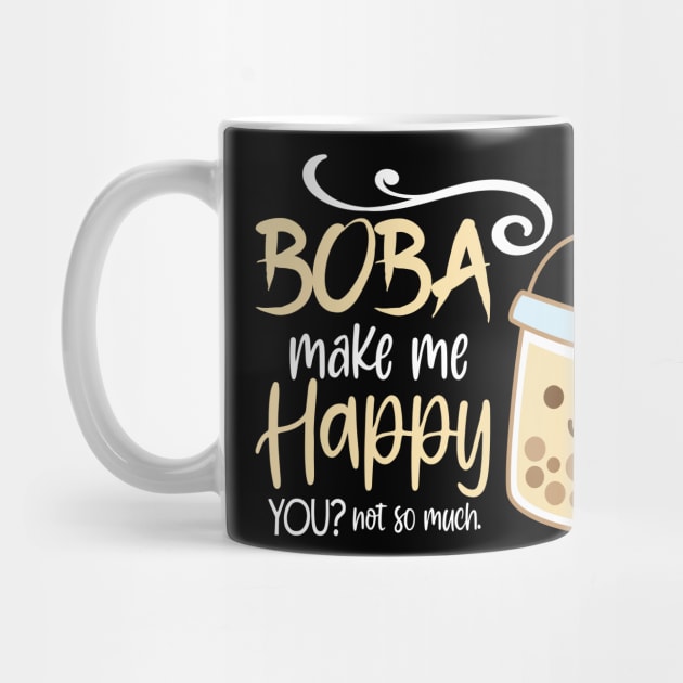 Boba Make Me Happy I Bubble Tea I Boba Tea Lover by Shirtjaeger